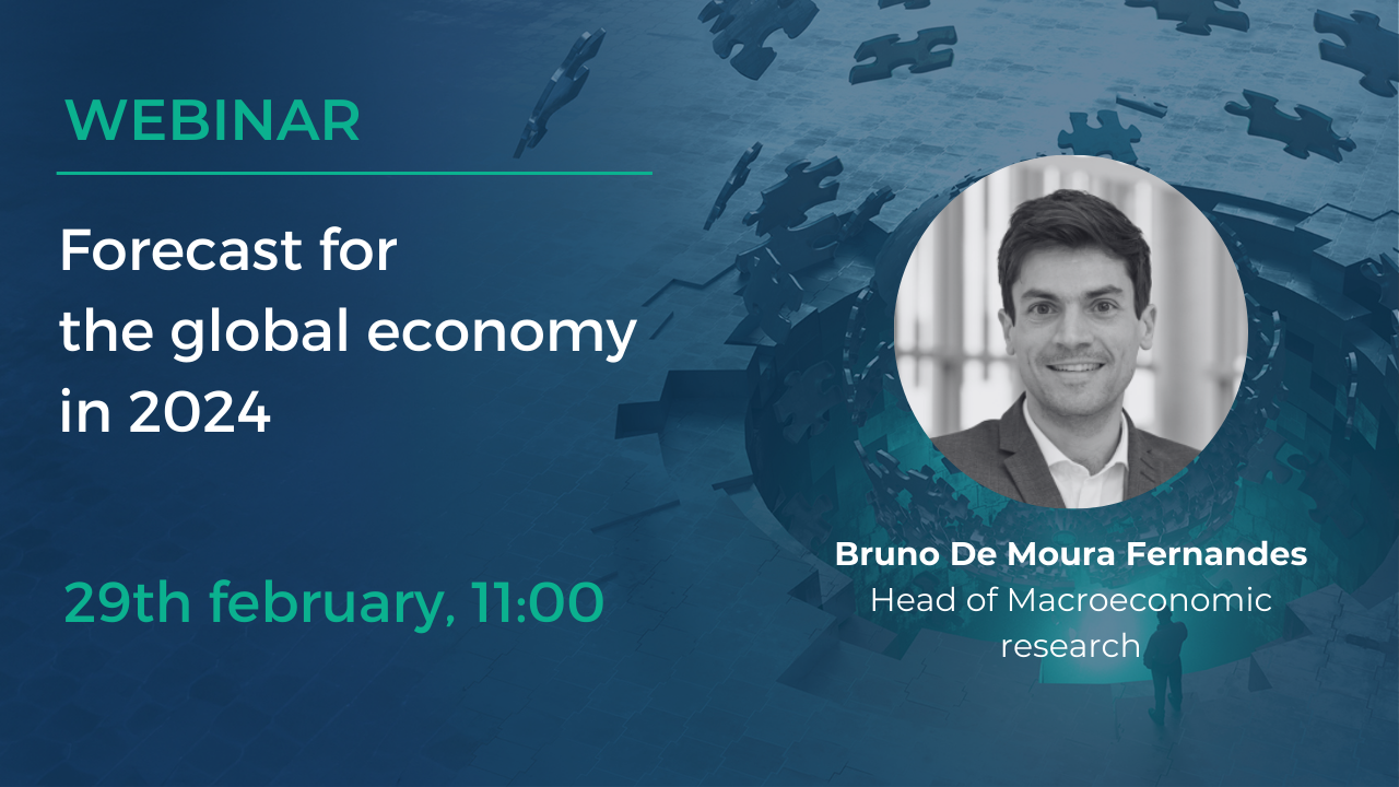 Webinar: Forecast for the global economy in 2024, on February 29 at 11:00. With the presence of Bruno De Moura Fernandes, Head of Macroeconomic research.